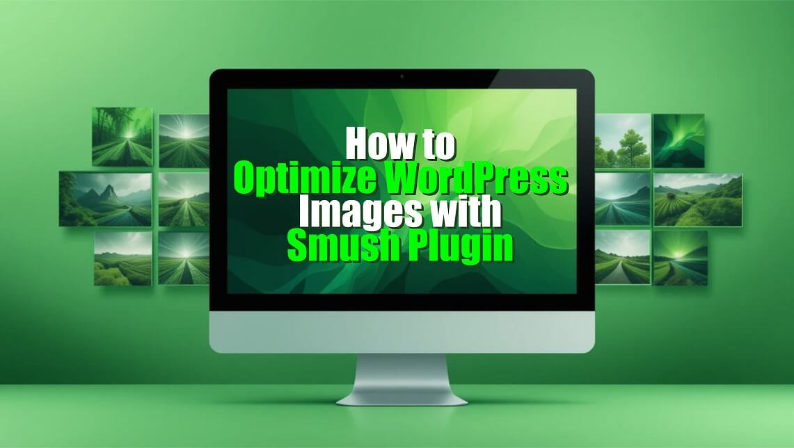 Computer screen displaying "How to Optimize WordPress Images with Smush Plugin" text overlayed on a collection of landscape photos.